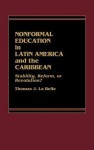 Nonformal Education in Latin America and the Caribbean: Stability, Reform, or Revolution? - Thomas J. La Belle