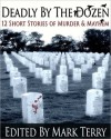 Deadly by the Dozen: 12 Short Stories of Murder & Mayhem - Mark Terry, Keith Snyder, Erica Orloff, Jude Hardin