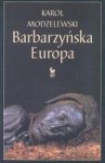 Barbarzyńska Europa - Karol Modzelewski