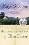 The Life All Around Me by Ellen Foster - Kaye Gibbons