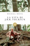 La vita di J.R.R. Tolkien - Michael White, L. Saraval