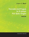 Toccata and Fugue in D Minor by J. S. Bach for Solo Organ Bwv538 - Johann Sebastian Bach