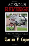 Serious Revenge: And the Art of Stealth Payback - Tarrin P. Lupo