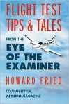 Flight Test Tips & Tales from the Eye of the Examiner - Howard Fried