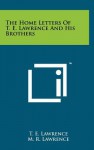 The Home Letters of T.E. Lawrence and His Brothers - T.E. Lawrence, M. R. Lawrence, Winston Churchill