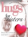 Hugs for Sisters: Stories, Sayings, and Scriptures to Encourage and Inspire - Philis Boultinghouse, LeAnn Weiss