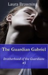 The Guardian Gabriel (Brotherhood of the Guardians, Book 3) - Laura Browning