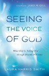 Seeing the Voice of God: What God Is Telling You through Dreams and Visions - Laura Harris Smith, James Goll