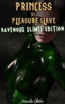 Princess to Pleasure Slave 3: Ravenous Slimes Edition - Amanda Clover