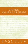 An Seine Freunde / Epistulae Ad Familiares: Lateinisch - Deutsch - Cicero, Helmut Kasten