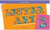 Letter Art 2: Cool & Colorful Letter Designs to Draw - Lauren Scheuer, American Girl Publications, American Girl Editorial Staff, Therese Maring