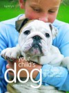 Your Child's Dog: How to Help Your Kids Care for Their Pets - Caroline Davis