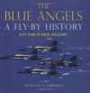 The Blue Angels: A Fly-By History: Sixty Years of Aerial Excellence - Nicholas A. Veronico