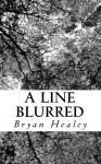 A Line Blurred - Bryan Healey