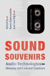 Sound Souvenirs: Audio Technologies, Memory and Cultural Practices - Karin Bijsterveld, José van Dijck