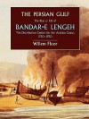 The Persian Gulf: The Rise and Fall of Bandar-E Lengeh, the Distribution Center for the Arabian Coast, 1750-1930 - Willem M. Floor