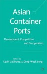 Asian Container Ports: Development, Competition and Co-operation - Kevin Cullinane, Kevin Cullinane