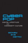 Cyberpop: Digital Lifestyles and Commodity Culture - Sidney Eve Matrix