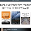 Business Strategies for the Bottom of the Pyramid (Collection) - Stuart L. Hart, Eric Kacou, Ted London