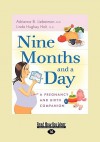 Nine Months and a Day: A Pregnancy and Birth Companion (Easyread Large Edition) - Adrienne Lieberman