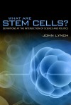 What Are Stem Cells?: Definitions at the Intersection of Science and Politics - John Lynch