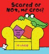 Scared or Not, Mr Croc? - Jo Lodge