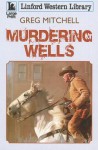 Murdering Wells - Greg Mitchell