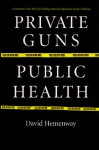 Private Guns, Public Health - David Hemenway