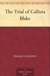 The Trial of Callista Blake - Edgar Pangborn