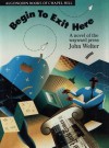 Begin to Exit Here: A Novel of the Wayward Press - John Welter