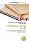 The Motorcycle Diaries (Book) - Agnes F. Vandome, John McBrewster, Sam B Miller II