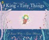 The King of Tiny Things - Jeanne Willis, Gwen Millward