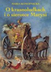 O krasnoludkach i o sierotce Marysi - Maria Konopnicka