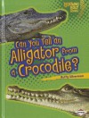 Can You Tell an Alligator from a Crocodile? - Buffy Silverman