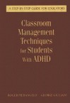 Classroom Management Techniques for Students with ADHD: A Step-By-Step Guide for Educators - Roger Pierangelo, George A. Giuliani