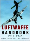 Luftwaffe Handbook 1935-1945 - Gordon Williamson