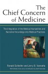 Chief Concern of Medicine, The: The Integration of the Medical Humanities and Narrative Knowledge Into Medical Practices - Ronald Schleifer, Jerry Vannatta