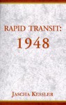 Rapid Transit: 1948 - Jascha Kessler