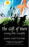 The Gift of Years: Growing Older Gracefully - Joan D. Chittister