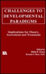 Challenges to Developmental Paradigms: Implications for Theory, Assessment and Treatment - Zelazo