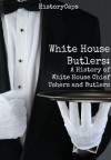 White House Butlers: A History of White House Chief Ushers and Butlers - Howard Brinkley, HistoryCaps