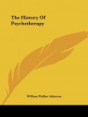 The History Of Psychotherapy - William Walker Atkinson