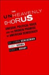 The Unheavenly Chorus: Unequal Political Voice and the Broken Promise of American Democracy - Kay Lehman Schlozman, Sidney Verba, Henry E. Brady