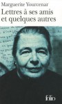 Lettres a Ses Amis Et Quelques Autres - Marguerite Yourcenar