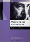 Outlawing Age Discrimination: Foreign Lessons, UK Choices - Sol Encel