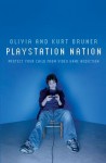 Playstation Nation: Protect Your Child from Video Game Addiction - Olivia Bruner, Kurt Bruner