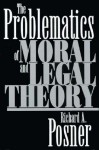 The Problematics of Moral and Legal Theory - Richard A. Posner