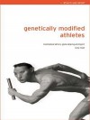 Genetically Modified Athletes: Biomedical Ethics, Gene Doping and Sport - Andy Miah