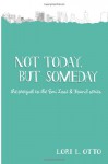 Not Today, but Someday - Lori L. Otto