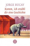 Komm, ich erzähl dir eine Geschichte - Jorge Bucay